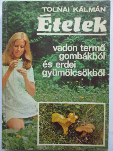 Tolnai Klmn - telek vadon term gombkbl s erdei gymlcskbl
