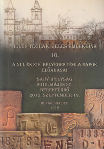 Jeles t�gl�k, jeles eml�keink 10. (A XIII �s XIV. B�lyeges T�gla napok el�ad�sai)