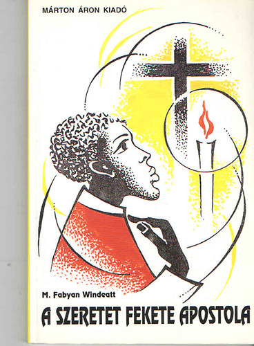 Windeatt Fabyan Mary - A szeretet fekete apostola - Szent Porres Márton domonkos testvér csodálatos élete