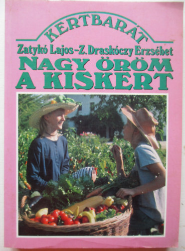 Zatyk� Lajos - Nagy �r�m a kiskert!