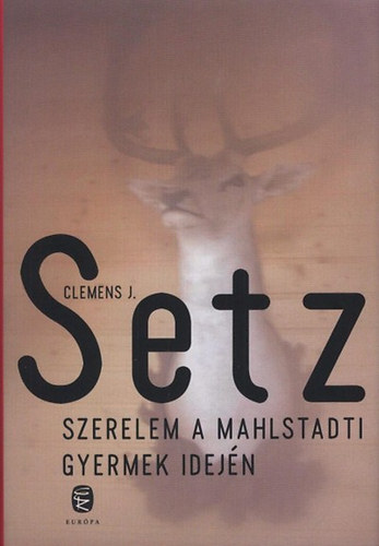 Clemens J. Setz - Szerelem a Mahlstadti Gyermek idejn