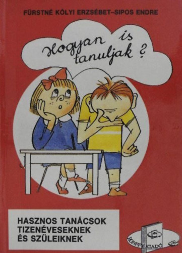 Sipos Endre, Szkotniczky Pter  Frstn Klyi Erzsbet (ill.) - Hogyan is tanuljak? - Hasznos tancsok tizenveseknek s szleiknek