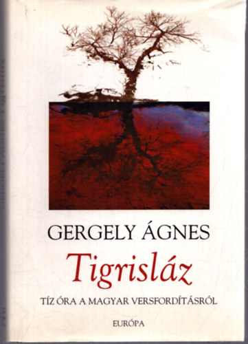Gergely �gnes - Tigrisl�z - T�z �ra a magyar versford�t�sr�l