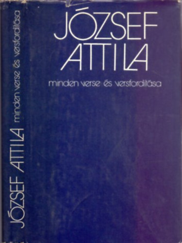 J�zsef Attila; Stoll B�la  (sz�veggondoz�s) - J�zsef Attila minden verse �s versford�t�sa