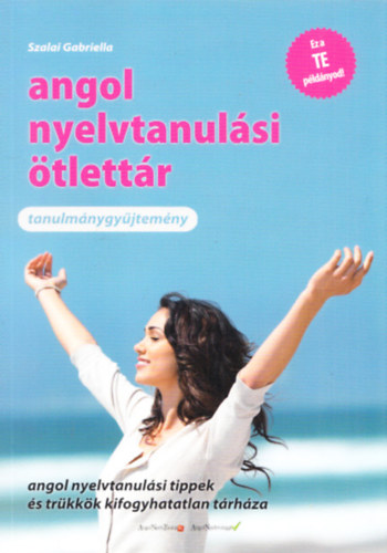 Szalai Gabriella - Angol nyelvtanulási ötlettár - Tanulmánygyűjtemény (Angol nyelvtanulási tippek és trükkök kifogyhatatlan tárháza)