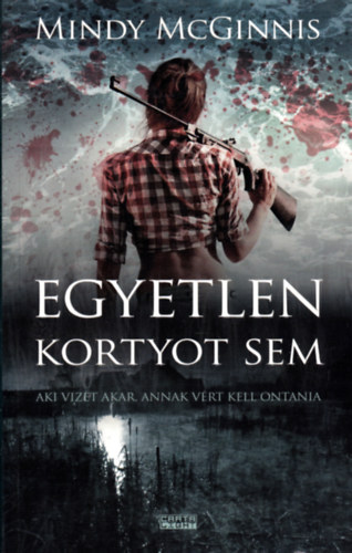 Mindy McGinnis - Egyetlen kortyot sem