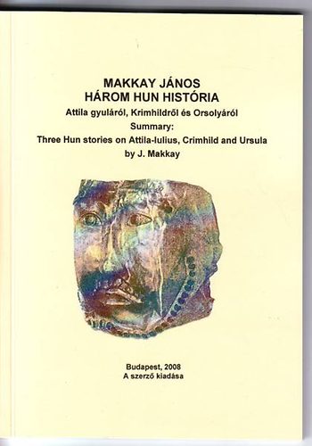 Makkay János - Három hun história