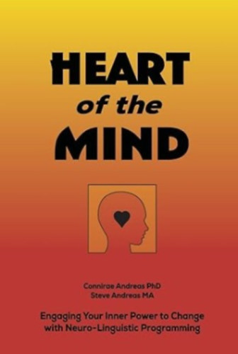 Connirae Andreas - Heart of the Mind: Engaging Your Inner Power to Change with Neuro-Linguistic Programming