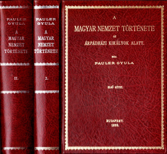 Pauler Gyula - A magyar nemzet t�rt�nete az �rp�dh�zi kir�lyok alatt I-II. reprint