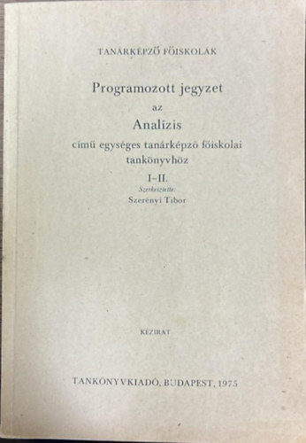 Szerényi Tibor - Programozott jegyzet az analízis című egységes tanárképző főiskolai I-II.