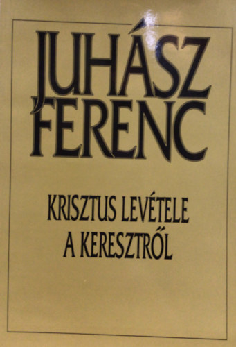 Juhsz Ferenc - Krisztus levtele a keresztrl