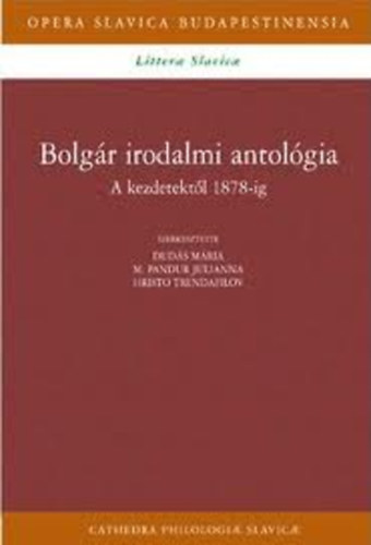 Duds Mria-M.Pandur Julianna-Hristo Trendafilov - Bolgr irodalmi antolgia I. - A kezdetektl 1878-ig