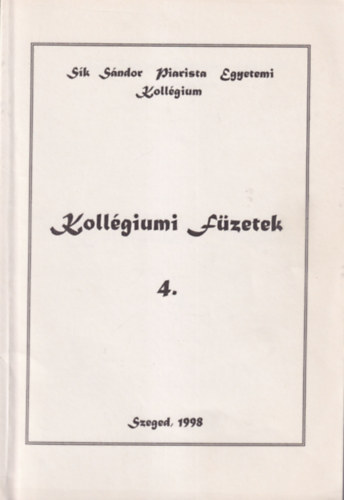 S�rk�zi S�ndor R�cz Bence - Koll�giumi f�zetek 4. - S�k S�ndor Piarista Egyetemi Koll�gium Szeged 1998