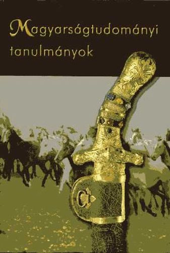 Csaj�ghy Gy�rgy Cser Ferenc Darai Lajos �rdy Mikl�s Friedrich Kl�ra Gordon Gaskill - Magyars�gtudom�nyi tanulm�nyok (A feh�r hunok t�rt�nete; Az �zsiai hunok �lete �s t�rt�nelme; Az ujgurok t�rt�nete; Bevezet�s az egyiptomi hieroglif�k magyar nyelv� olvasat�ba)