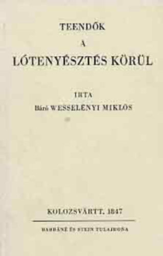 Báró Wesselényi Miklós - Teendők a lótenyésztés körül - A Barráné és Stein 1847-ben kiadott kötetének hasonmás kiadása.