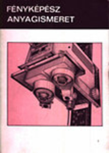 K�teles Lajos - F�nyk�p�sz anyagismeret szakmunk�sk�pz� iskol�k sz�m�ra