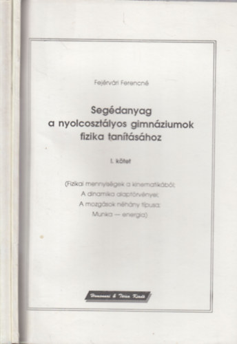 Fej�rv�ri Ferencn� - Seg�danyag a nyolcoszt�lyos gimn�ziumok fizika tan�t�s�hoz I-II