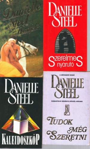 Danielle Steel - 4 db Danielle Steel regny: Szerelmes nyrut + Tudok mg szeretni +Kaleidoszkp + Hazafel