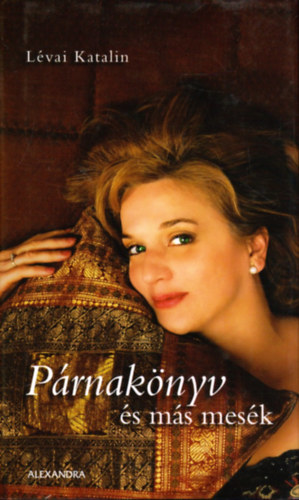 Szerk.: Gyuricza Eszter Lévai Katalin - Párnakönyv és más mesék(teljes kiadás)