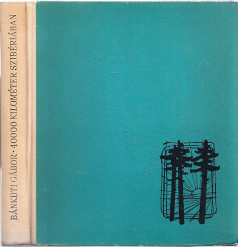 Bánkuti Gábor - 40 000 kilométer Szibériában (dedikált)