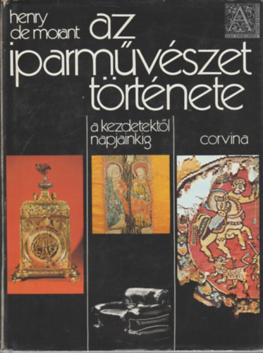 Henry De Morant - Az iparmvszet trtnete a kezdetektl napjainkig