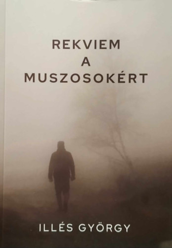 Ill�s Gy�rgy - Rekviem a muszosok�rt