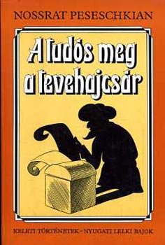 Nossrat Peseschkian - A tudós meg a tevehajcsár (Keleti történetek-nyugati lelki bajok)