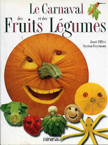 Joost Elffers - Le Carnaval des Fruits et des Lgumes