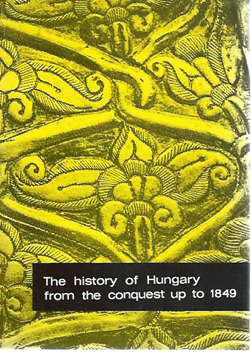 The history of Hungary from the conquest up to 1849