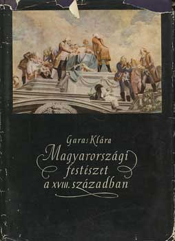 GAras Klra - Magyarorszgi festszet a XVIII. szzadban