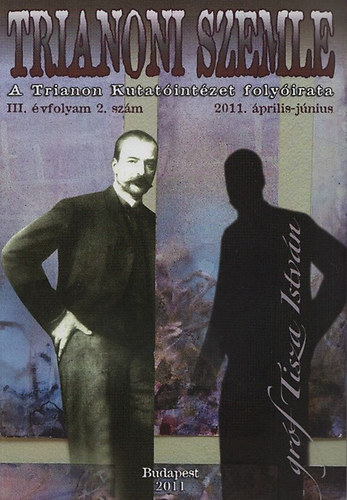 Szidiropulosz Archim�desz  (szerk.) - Trianoni Szemle III. �vfolyam 2.sz�m, 2011. �prilis-j�nius (Gr�f Tisza Istv�n)