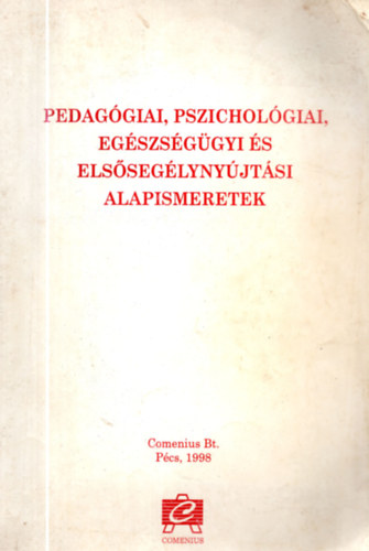 Kozma Bla  (szerk.) - Pedaggiai, pszicholgiai, egszsggyi s elsseglynyjtsi alapismeretek (Kzpfok pedaggiai szakkpzs - dajkakpzs)