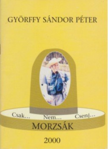 Gy�rffy S�ndor P�ter - Csak... Nem... Csenj... Morzs�k - 127 v�logatott vers