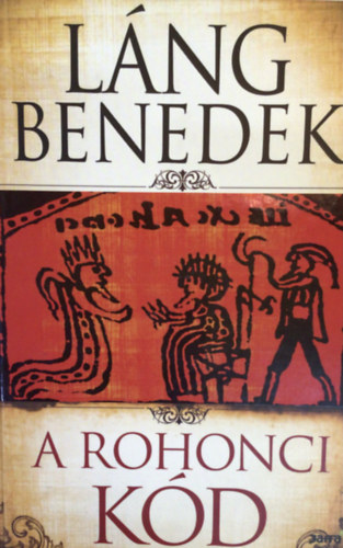 Lng Benedek - A rohonci kd (Egy trtnelmi rejtly nyomban)