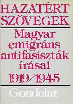 Markovits Gyrgyi  (szerk.) - Hazatrt szvegek: Magyar emigrns antifasisztk rsai 1919-1945