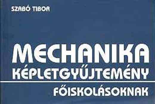 Dr. Szab Tibor - Mechanika kpletgyjtemny fiskolsoknak