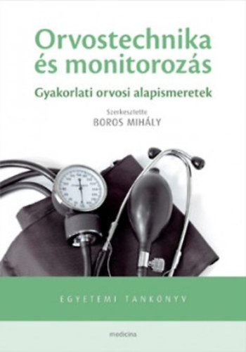 Boros Mih�ly  (szerk.) - Orvostechnika �s monitoroz�s - Gyakorlati orvosi alapismeretek