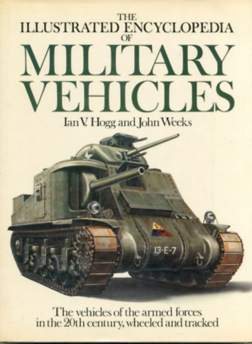John Weeks Ian V. Hogg - The Illustrated Encyclopedia of Military Vehicles