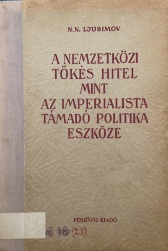 N.N. Ljubimov - A nemzetk�zi t�k�s hitel mint az imperalista t�mad� politika eszk�ze