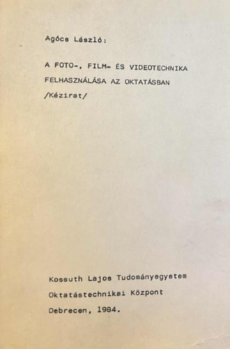 Ag�cs L�szl� - A fot�-, film- �s vide�technika felhaszn�l�sa az oktat�sban (k�zirat)