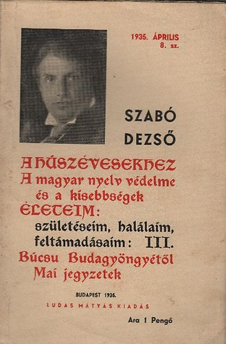 Szab Dezs - A hszvesekhez (A magyar nyelv vdelme s a kisebbsgek, leteim: szletseim, hallaim, feltmadsaim III., Bcs Budagyngytl, Mai jegyzetek)- Ludas Mtys fzetek 8.