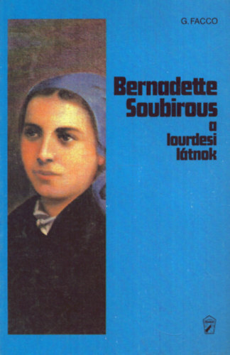 Giannina Facco - Bernadette Soubirous - A lourdesi ltnok