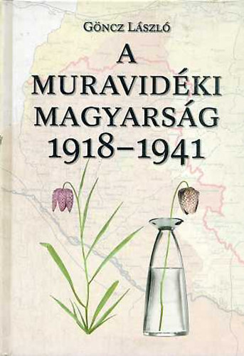 Göncz László - A muravidéki magyarság 1918-1941