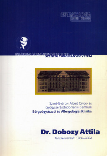 Gyimesi Andrea  (szerk.), Gyulai Rolland (szerk.), Husz S�ndor (szerk.), Kem�ny Lajos (szerk.) Bata Zsuzsanna (szerk.) - B�rgy�gy�szati �s Allergol�giai Klinika - Dr. Dobozy Attila tansz�kvezet�i tev�kenys�ge 1986-2004