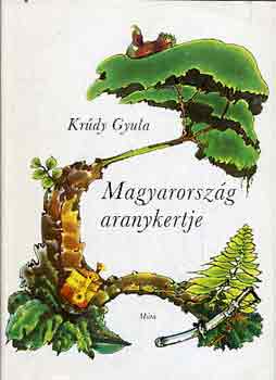 Krúdy Gyula - Magyarország aranykertje
