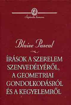 Blaise Pascal - rsok a szerelem szenvedlyrl, a geometriai gondolkodsrl s...
