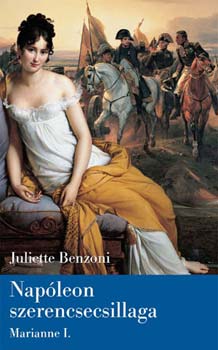 Juliette Benzoni - Napleon szerencsecsillaga - Marianne I.