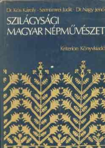 K�s K�roly-Szentimrei-Nagy - Szil�gys�gi magyar n�pm�v�szet (dedik�lt)