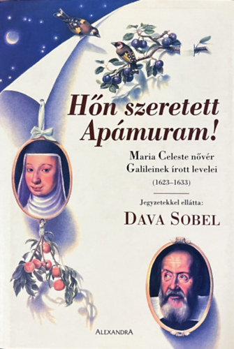 Dava Sobel - H�n szeretett Ap�muram! (Maria Celeste n�v�r Galileinek �rott levelei)