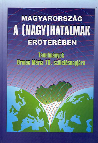 Magyarorsz�g a (nagy)hatalmak er�ter�ben